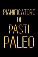 Pianificatore di Pasti Paleo: Il giornale quotidiano dell'alimento per la dieta di Paleo | Dieta Low Carb | tiene la pista di che cosa mettete nella ... pasto per perdita del peso (Italian Edition) 107556784X Book Cover