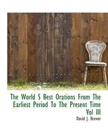 The World's Best Orations, Vol. 3 of 10: From the Earliest Period to the Present Time 1248633261 Book Cover