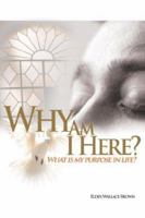 Why Are We Here: What Is My Purpose In Life-What Is My Goal In Life 142591778X Book Cover