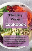 The Easy Vegan Cookbook: Get started on your plant-based diet with this fantastic collection of beginner recipes. Eat healthy by preparing tasty vegan dishes quickly and easily. 1914121619 Book Cover