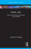 News, Inc.: Brand and Advocacy Journalism Across Media (Routledge Focus on Journalism Studies) 1041019114 Book Cover