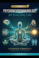Psychoneuroimmunology for Everyday Life: The Science of Mind, Immunity and Health — A Complete Guide B0GTVJZ1NY Book Cover