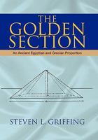 The Golden Section: An Ancient Egyptian and Grecian Proportion 1425729509 Book Cover