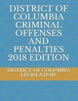 DISTRICT OF COLUMBIA CRIMINAL OFFENSES AND PENALTIES 2018 EDITION 1720247358 Book Cover