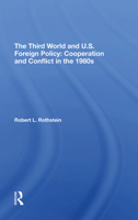 The Third World and U.S. Foreign Policy: Cooperation and Conflict in the 1980s 0367312034 Book Cover