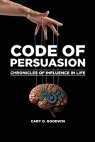 Code of Persuasion: Chronicles of Influence in Life 1966903146 Book Cover