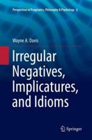 Irregular Negatives, Implicatures, and Idioms 9401775443 Book Cover