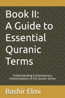 Book II: A Guide to Essential Quranic Terms (UNDERSTANDING CONTEMPORARY INTERPRETATIONS OF THE QURAN: Series) B0GXHZQ9NS Book Cover