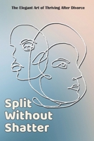 Split Without Shatter: The Elegant Art of Thriving After Divorce B0FBJX5HPY Book Cover