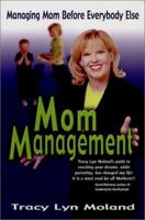 Mom Management: Managing Mom Before Everybody Else 0973070404 Book Cover