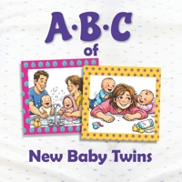 ABC of New Baby Twins: A Rhyming Children's Picture Book Celebrating Life with Twins B0GK1QRVZZ Book Cover