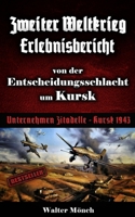 Zweiter Weltkrieg Erlebnisbericht von der Entscheidungsschlacht um Kursk: Unternehmen Zitadelle Kursk 1943 (German Edition) 1652368892 Book Cover