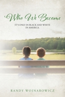 Who We Become: It's Only in Black and White in America. B0H6YGHSG5 Book Cover