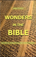 Wonders in the Bible: Secrets hidden in the Scriptures B0C4N7X4ZQ Book Cover