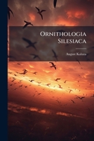 Ornithologia Silesiaca: Oder Kurzer Leitfaden Zum Gebrauch Beim Unterricht Über Die Schlesischen Vögel... 1279819839 Book Cover