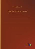 The City of the Mormons 3734035945 Book Cover