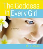 The Goddess in Every Girl: Develop Your Feminine Power 089281909X Book Cover