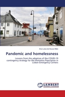 Pandemic and homelessness: Lessons from the adoption of the COVID-19 contingency strategy for the Homeless Population in Lisbon Emergency Centers 6206160629 Book Cover