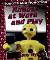 Robots at Work and Play (Robots and Robotics) 1599201178 Book Cover