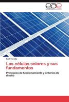 Las células solares y sus fundamentos: Principios de funcionamiento y criterios de diseño 3847367803 Book Cover