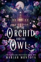 By the Orchid and the Owl: The Esholian Institute Book 1 1640769064 Book Cover