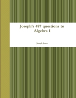 Joseph's 487 Questions to Algebra I 1300236922 Book Cover