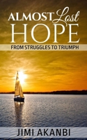 Almost Lost Hope: From Struggles to Triumph 150558101X Book Cover