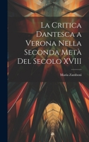 La critica dantesca a Verona nella seconda metà del secolo XVIII 1022225383 Book Cover