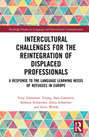 Intercultural Challenges for the Reintegration of Displaced Professionals: A Response to the Language Learning Needs of Refugees in Europe 0367469561 Book Cover