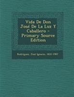 Vida De Don Jos� De La Luz Y Caballero 1017764972 Book Cover