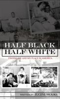 Half Black Half White: Finding Me and My Place in America 0615287409 Book Cover