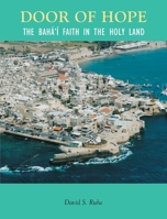 Door of Hope : The Baha'i Faith in the Holy Land 0853981507 Book Cover