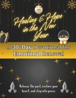 Healing & Hope in the New Year: A 30-Day Devotional for Emotional Renewal: Release the past, restore your heart, and step into peace (New Year [2026] Devotional Books) B0G5J27YS7 Book Cover