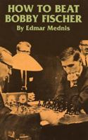 How to Beat Bobby Fischer 0812904699 Book Cover