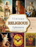 Vintage Religious Ephemera To Cut Out & Collage: 22 Sheets With 300+ Pieces Of Christian Images & Faith Quotes For Junk Journals, Scrapbooking & More/Printed One-Sided 196108404X Book Cover