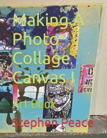 Making A Photo Collage Canvas I: Art Book B0CP3SPF86 Book Cover