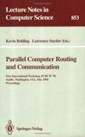 Parallel Computer Routing and Communication: First International Workshop, PCRCW '94, Seattle, Washington, USA, May 16-18, 1994. Proceedings 3540584293 Book Cover
