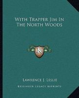 With Trapper Jim In The North Woods 1530169852 Book Cover