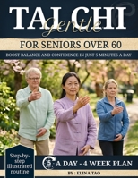 Gentle Tai Chi for seniors Over 60: The 5-Minute Daily Guide to Improve Balance, Build Joint Friendly Strength, and Prevent Falls for Older B0GXP96G4R Book Cover