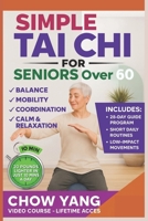 Simple Tai chi For Seniors Over 60: A Step-by-Step 28-Day Tai Chi Program Featuring Short Daily Routines and Low-Impact Movements to Support Balance, Mobility, Coordination, and Calm After 60. B0GFDBFQK7 Book Cover
