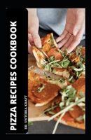 Pizza Recipes Cookbook: Excellent Pizza Practices and Techniques B0BR9KS41K Book Cover