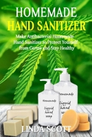 Homemade Hand Sanitizer: Make Antibacterial Homemade Hand Sanitizer to Protect Yourself from Germs and Stay Healthy B087LGXYFT Book Cover