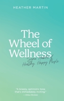 The Wheel of Wellness: 7 Habits of Healthy, Happy People 103911752X Book Cover
