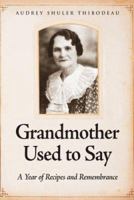Grandmother Used to Say: A Year of Recipes and Remembrance 0977430650 Book Cover