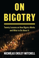 On Bigotry: Twenty Lessons on How Bigotry Works and What to Do about It 1538189763 Book Cover