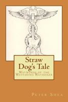 Straw Dog's Tale: Waywords of the Wayfaring Wayseeker 153982344X Book Cover