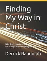 Finding My Way in Christ: Who Am I? How Am I? Where Am I? What Am I doing? Why Am I going through this? 1944166289 Book Cover