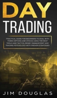 Day Trading: Practical Guide for Beginners to Deal with Forex Options and Stocks Using the Best Tools and Tactics, Money Management and Trading Psychology with Proven Strategies 1701372622 Book Cover