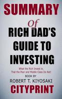 Summary of Rich Dad's Guide to Investing: What the Rich Invest In, That the Poor and the Middle Class Do Not! Book by Robert T. Kiyosaki Cityprint 1091891834 Book Cover