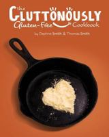 The Gluttonously Gluten Free Cookbook 1537612638 Book Cover